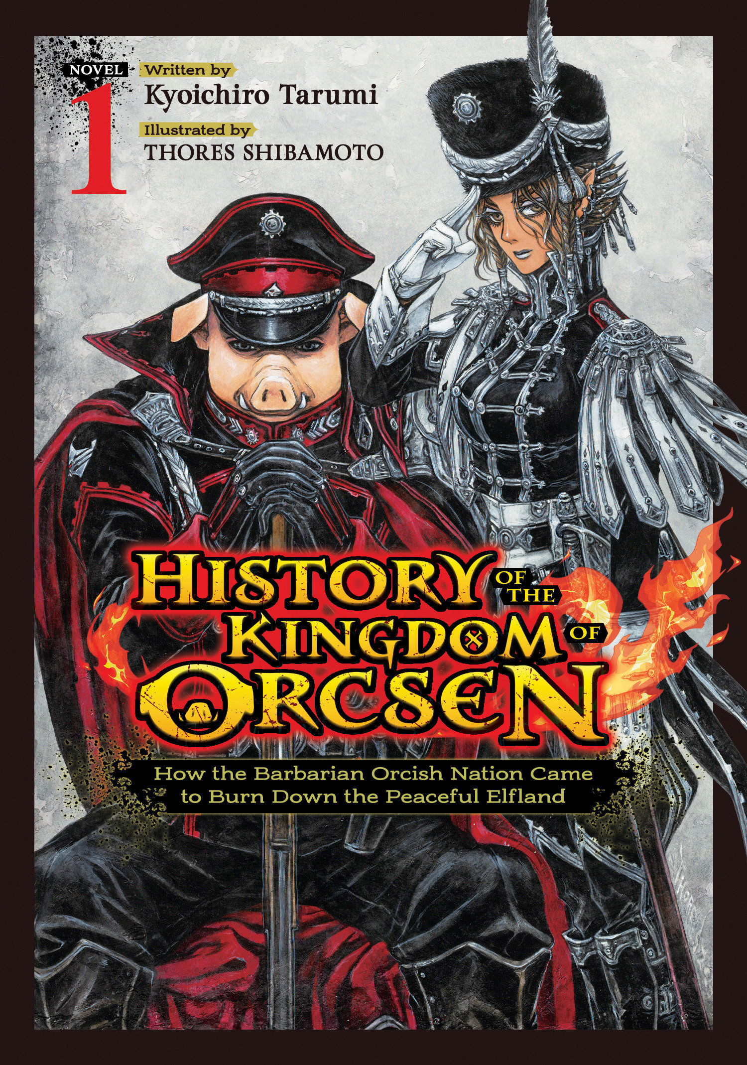 History Of The Kingdom Of Orcsen: How The Barbarian Orcish Nation Came To Burn Down The Peaceful Elfland (Light Novel) Volume. 1